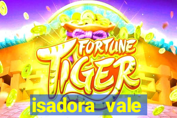 isadora vale reclame aqui